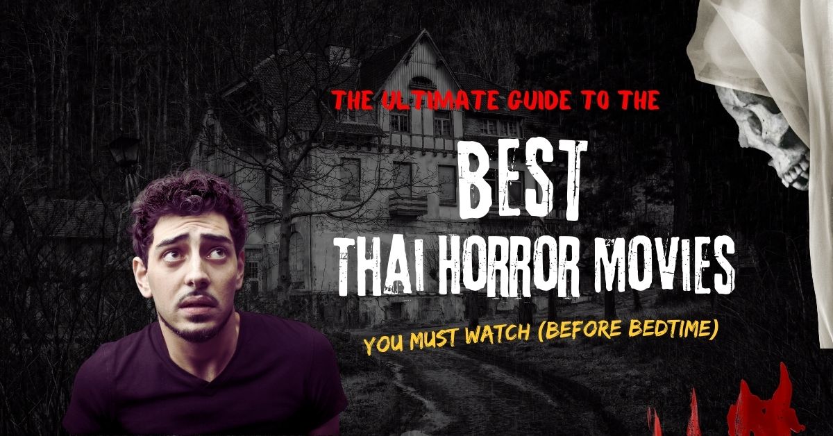 The Ultimate Guide to the Best Thai Horror Movies You Must Watch (Before Bedtime)